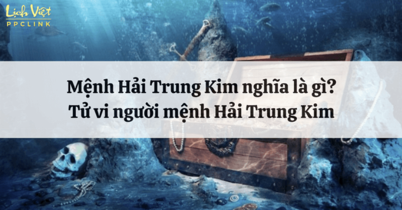 Giải Mã Ý Nghĩa Mệnh Hải Trung Kim