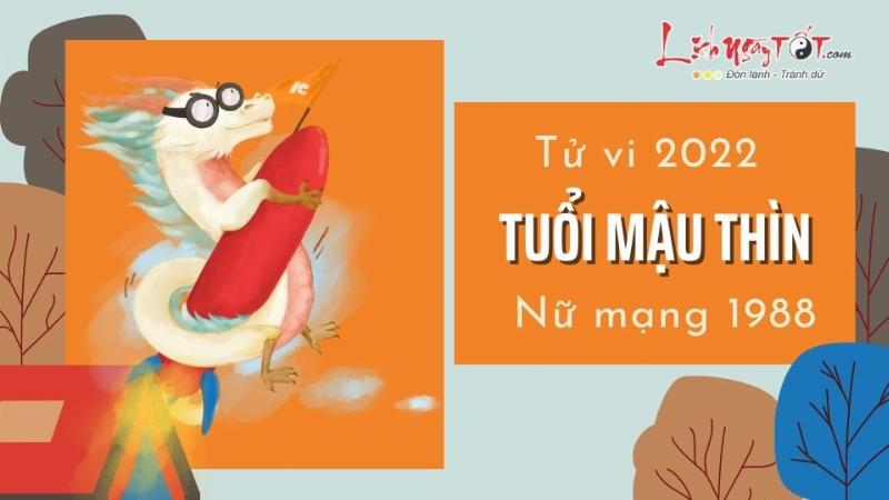 Tài lộc tuổi Thìn 1988 nữ mạng 2022