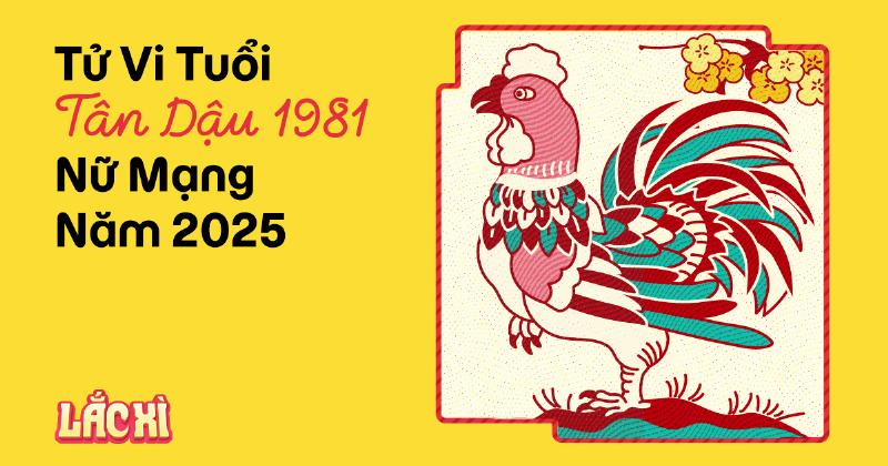 Tổng Quan Tử Vi Tuổi Tân Dậu 1981 Nữ Mạng Năm 2022