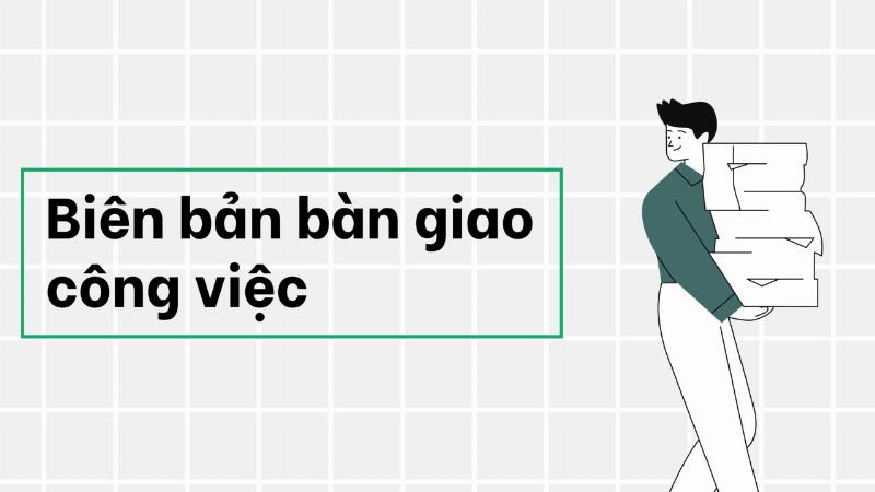 Biên bản bàn giao công việc và các vấn đề liên quan