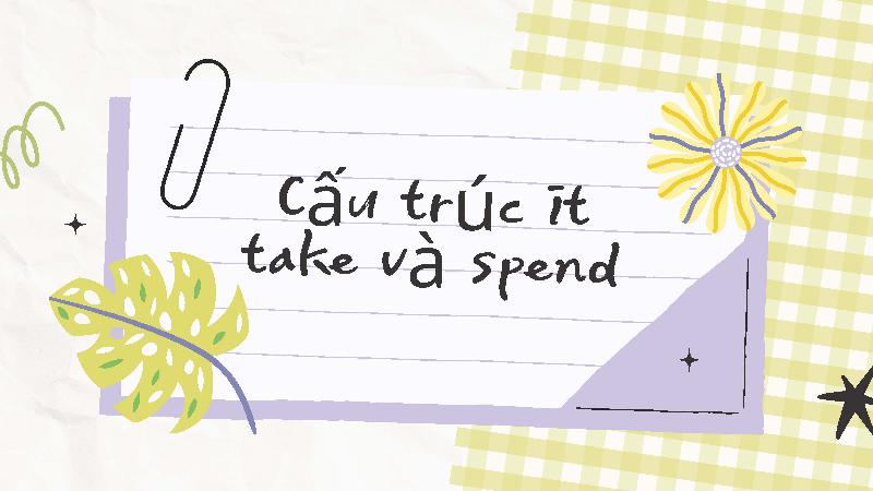 Phân Biệt Giữa It Take Và Spend