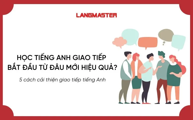 Tiếng Anh giao tiếp cho người mới bắt đầu: Bắt đầu từ đâu?