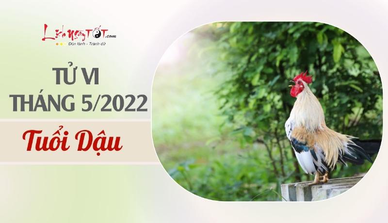 Tử vi tuổi Dậu tháng 5 âm 2022