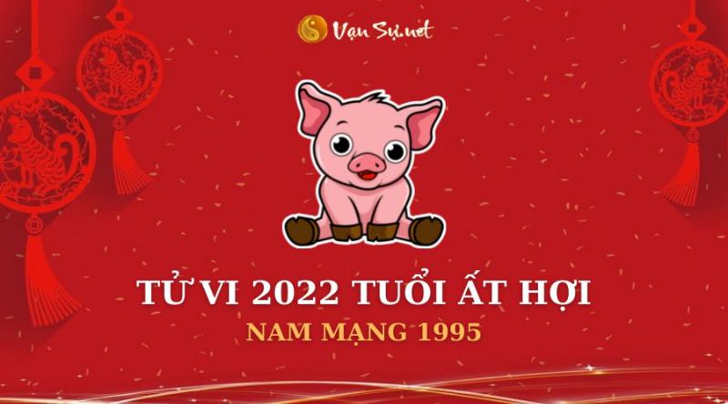 Tử Vi Nam Hợi 1995 Sự Nghiệp 2022