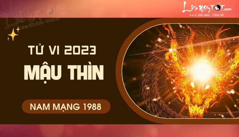 Tử vi tuổi Thìn 1988 nam mạng phong thủy 2023